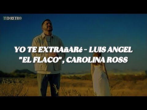 Luis Angel "El Flaco", Carolina Ross - Yo Te Extrañaré (Letra/Lyrics)