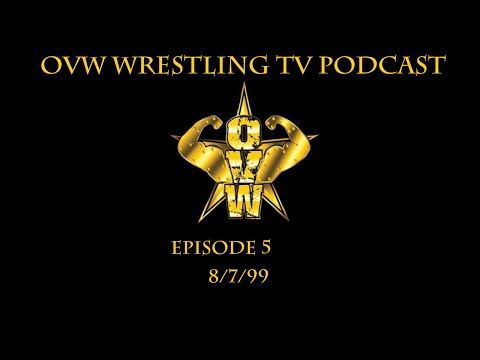 OVW Wrestling TV Podcast- Ep.5 - 8/7/99