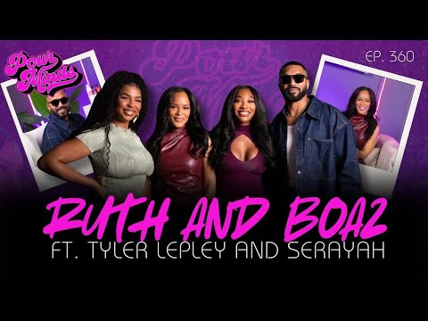 POUR MINDS | Episode 360: Ruth and Boaz ft. Tyler Lepley and Serayah