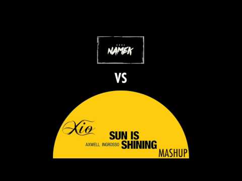 Sun Is Shining VS Namek - Axwell & Ingrosso Vs Kura (Xio Mashup)