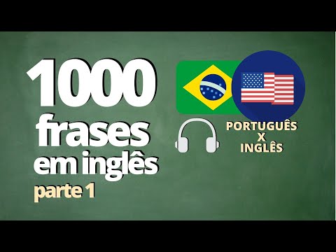 1000 FRASES PARA APRENDER INGLÊS - PARTE 1 - ( ÁUDIO: PORTUGUÊS x INGLÊS)