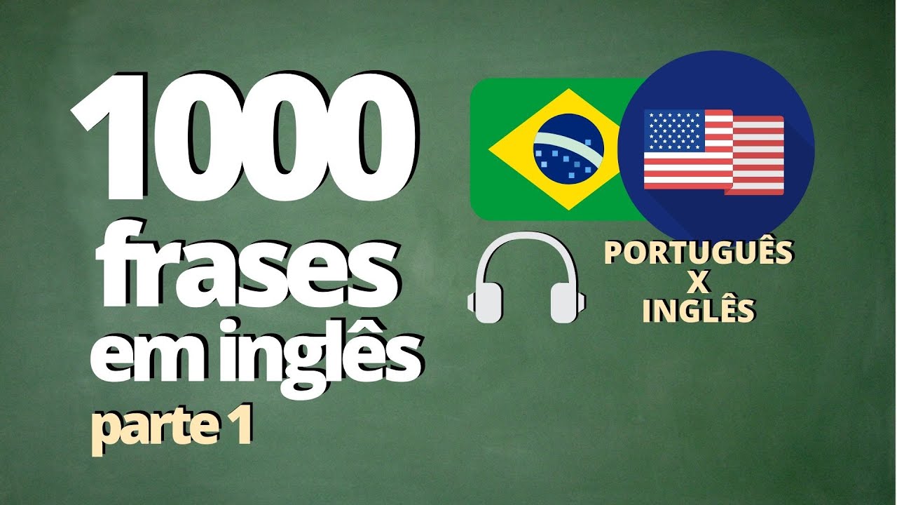 1000 FRASES PARA APRENDER INGLÊS - PARTE 1 - ( ÁUDIO: PORTUGUÊS x INGLÊS)