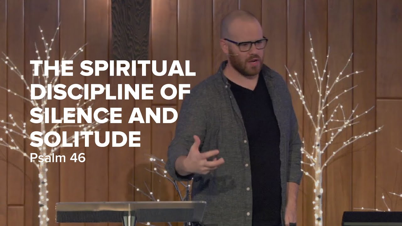 The Spiritual Discipline of Silence and Solitude | Psalm 46