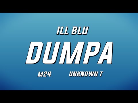 iLL BLU - DUMPA ft. M24 & Unknown T (Lyrics)