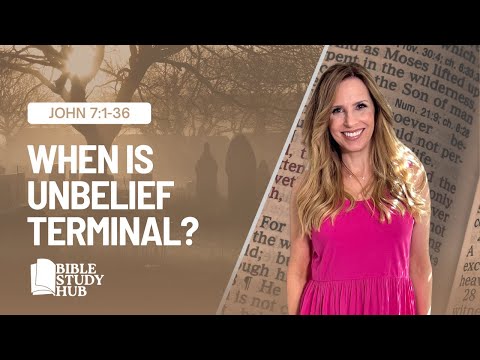 When is Unbelief Terminal? | John 7:1-36