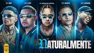 NATURALMENTE - MC Paulin da Capital, MC Kadu, MC Lipi, MC Lemos (DJ GM e DJ Books)