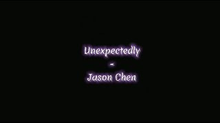 Unexpectedly - Jason Chen | Song Lyrics | Music