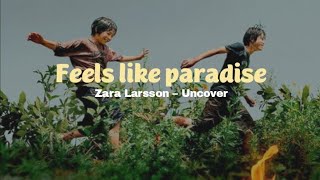 Zara Larsson - Uncover (Lirik Terjemahan) tiktok speed up ~ feels like paradise
