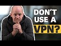 STOP Using A VPN For Security Here S Why