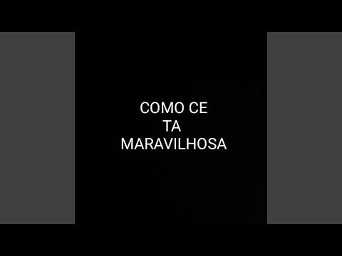Como Ce Ta Maravilhosa