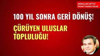 100 YIL SONRA GERİ DÖNÜŞ! ÇÜRÜYEN ULUSLAR TOPLULUĞU!