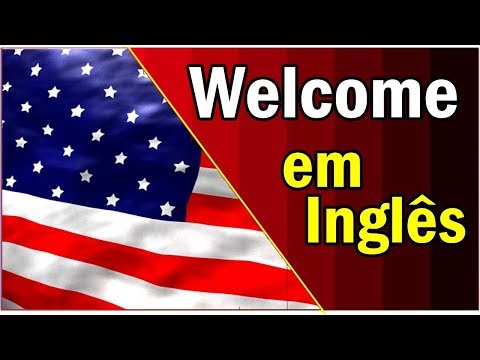 Vídeo: Significado welcome: tradução e uso em inglês