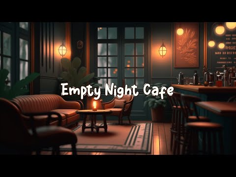Empty Night Cafe ☕ Beats to Chill and Enjoy Your Free Time - Lofi Hip Hop Mix ☕ Lofi Café