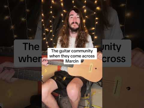 The guitar community when they come across Marcin