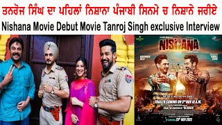 Nishana Movie Debut Movie Tanroj Singh exclusive Interview | Punjabi Teshan video