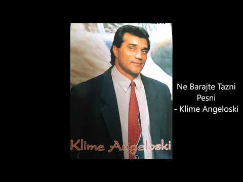 Klime Angeloski - Ne Barajte Tazni Pesni - Kom. Avtor Tode Novacevski