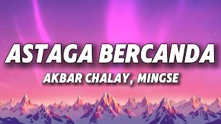 Download lagu Akbar Chalay & Mingse - Astaga Bercanda (Lyrics) mp3