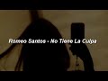 Romeo Santos - No Tiene La Culpa 💔|| LETRA