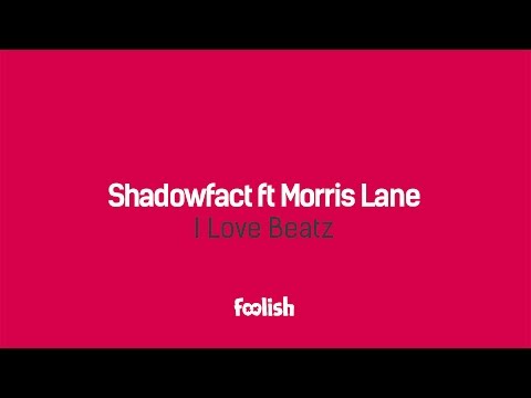 Shadowfact ft Morris Lane - I Love Beatz