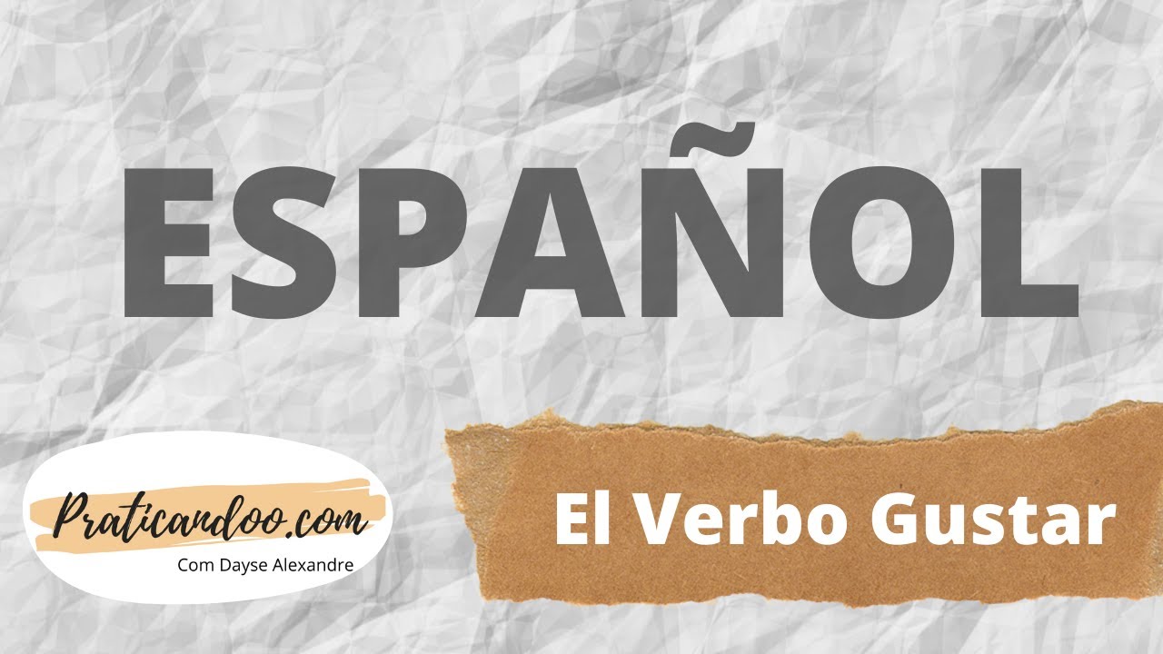 El Uso del Verbo Gustar en Lengua Española Parte II - AULA DE ESPANHOL