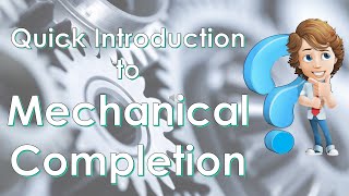 Quick Introduction to Mechanical Completion