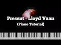 Present - Lloyd Vaan (Piano Cover)
