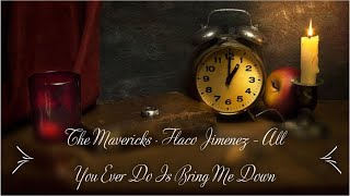 The Mavericks - Flaco Jimenez,  All You Ever Do Is Bring Me Down (lyrics)