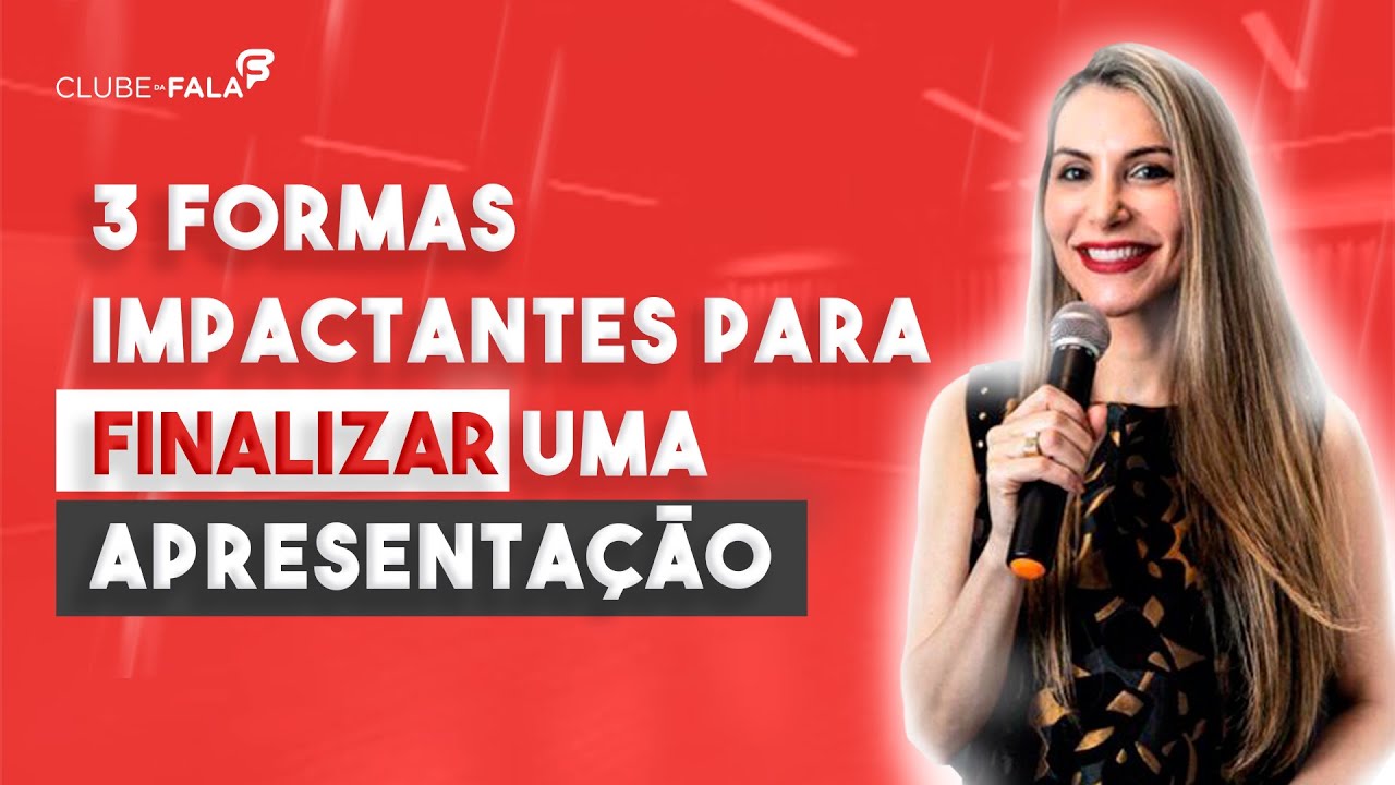 3 formas impactantes para finalizar uma apresentação | Clube da Fala - Curso de Oratória