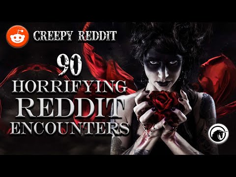 , title : '90 Horrifying Encounters from Reddit'