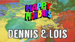 Happy Mondays - Dennis &amp; Lois