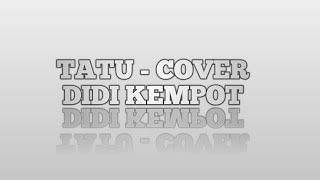 Download lagu Cover - Tatu - Didi Kempot mp3