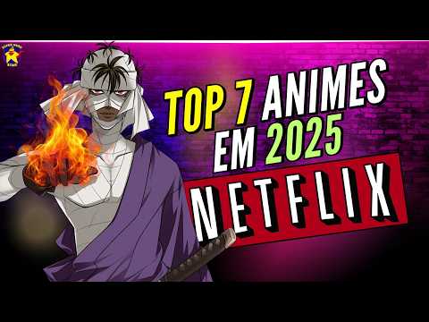 TOP 7 - Melhor ANIME NETFLIX em 2025
