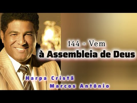 144 - Vem à Assembleia de Deus // Harpa Cristã (Marcos Antônio)