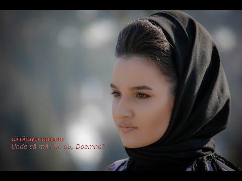 CATALINA ROTARU - Unde sa ma duc eu, Doamne? (PRICEASNA) 4k