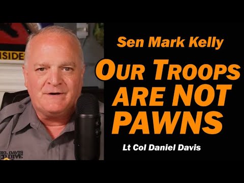 Sen Mark Kelly: Out Troops Are NOT Pawns /Lt Col Daniel Davis