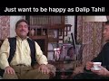 Just Want To Be As Happy As Dalip Tahil