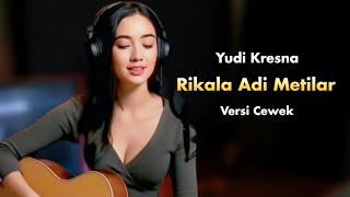 Download lagu RIKALA ADI METILAR - YUDI KRESNA VERSI CEWEK mp3