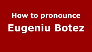 How to pronounce Eugeniu Botez