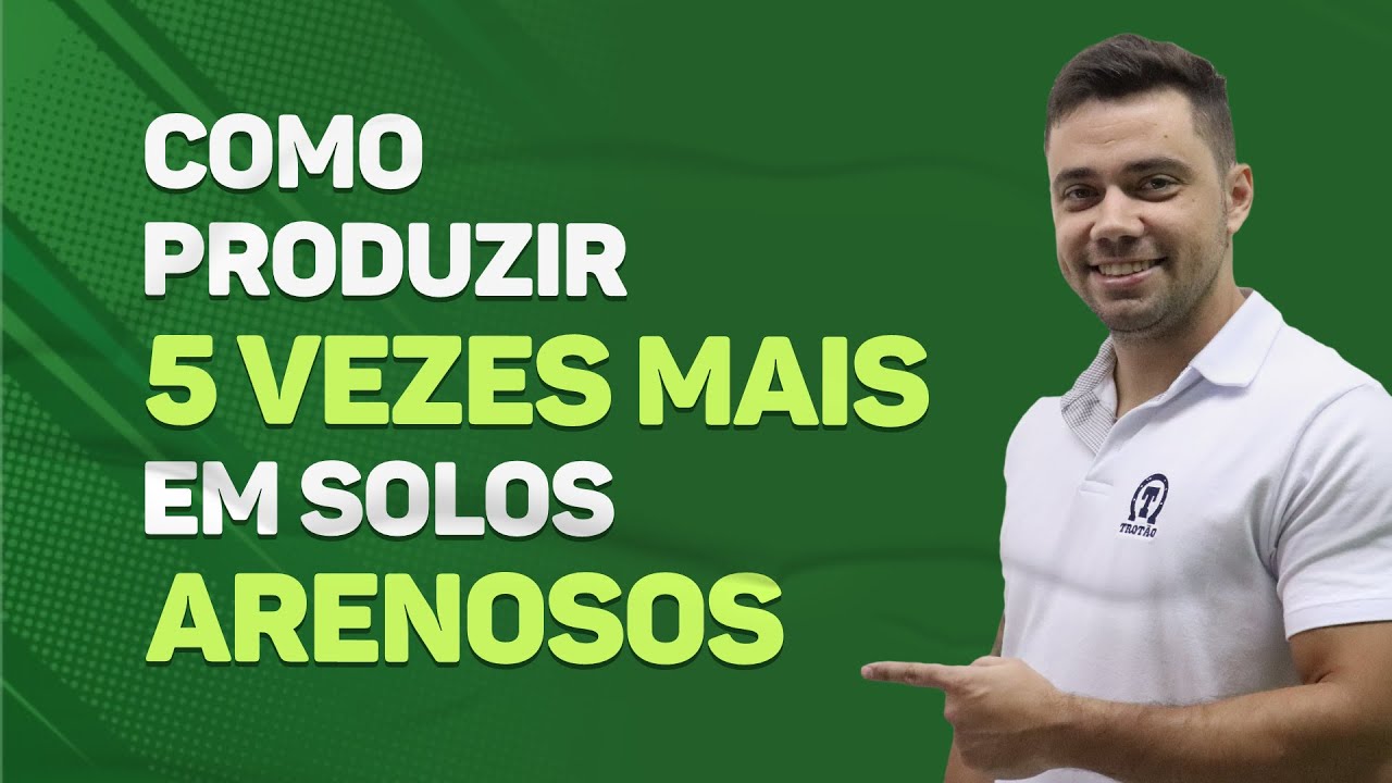 Como PRODUZIR 5 vezes mais em SOLOS ARENOSOS