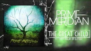 Prime Meridian - The Great Child (Ft Chris Balay of Elitist)