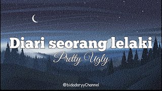 Download lagu Diari Seorang Lelaki - PRETTY UGLY ( LIRIK ) mp3