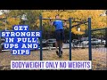 HOW TO GET STRONGER IN PULL UPS AND DIPS | BODYWEIGHT ONLY | STRENGTH TRAINING | NO WEIGHTS