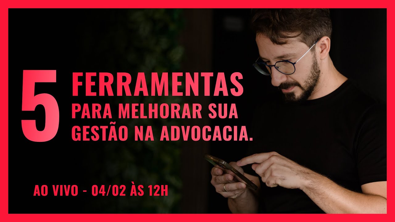 5 FERRAMENTAS PARA MELHORAR SUA GESTÃO NA ADVOCACIA.