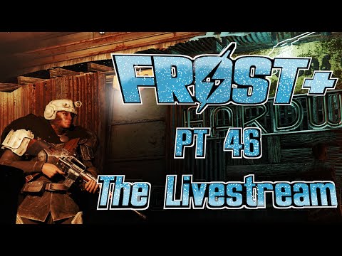 Fallout 4 Frost Plus 46 - The Livestream Edition