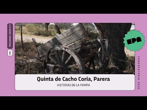 🗣️ HISTORIAS DE LA PAMPA | #61 | Quinta de Cacho Coria, Parera