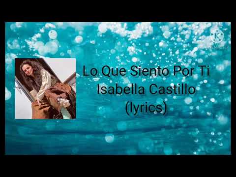 Lo que siento por ti- Isabella Castillo (lyrics)