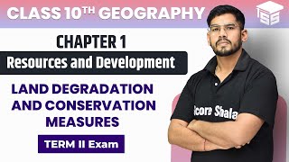 Land Degradation & Conservation Measures - Resources & Development | Ch -1 | Class 10 Geography
