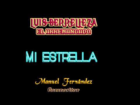 Luis Berrelleza ¨EL Arremangado¨   MI ESTRELLA