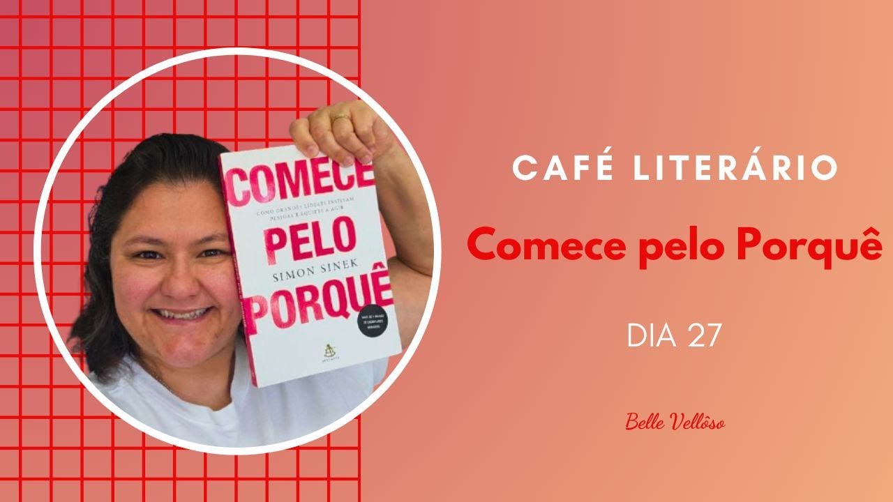 DIA 27 CAFÉ LITERÁRIO - COMECE PELO PORQUÊ