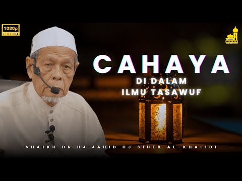 Maksud Cahaya Di Dalam Ilmu Tasawuf - Shaikh Dr Hj Jahid Hj Sidek Al-Khalidi